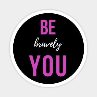 Motivational be you bravely Magnet